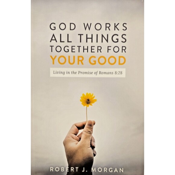 God Works All Things Together for Your Good -Robert J. Morgan - Picture 1 of 10